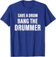 Save A Drum Bang A Drummer Quote T-Shirt - T-Shirt | Royal