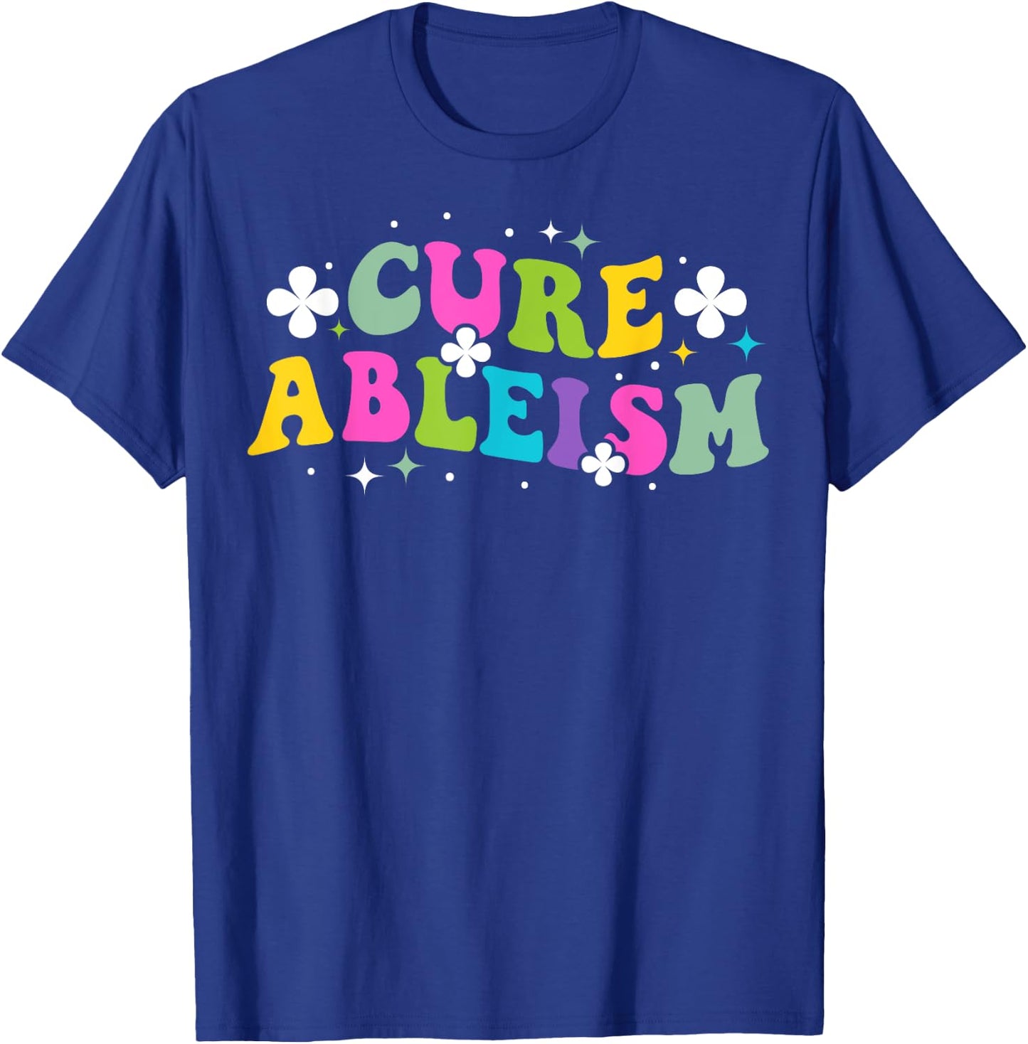 Cure ableism Quote for a Ableism activist T-Shirt - T-Shirt | Royal