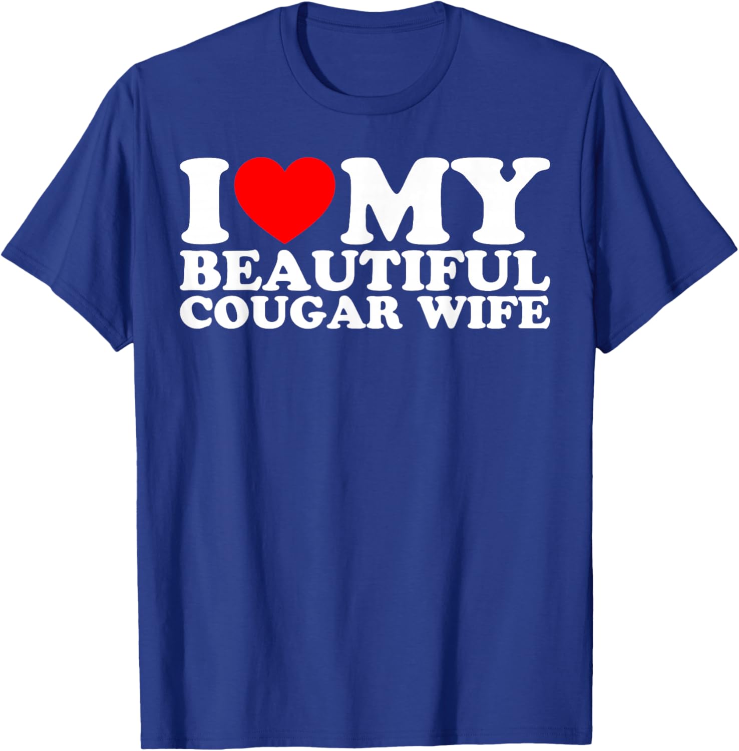 I Love My Beautiful Cougar Wife T-Shirt - T-Shirt | Royal
