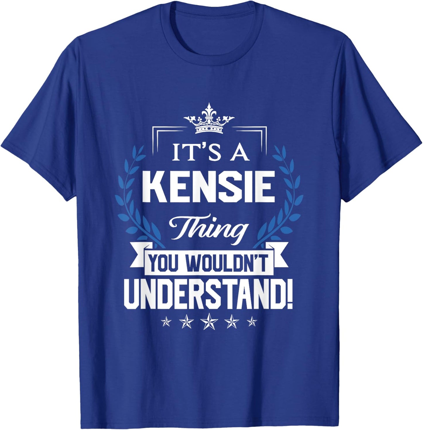 Kensie Name - Kensie Thing Name You Wouldn't Understand T-Shirt - T-Shirt | Royal