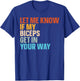 Let Me Know If My Biceps Get In Your Way T-Shirt - T-Shirt | Royal