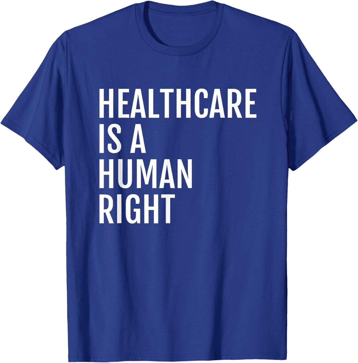 Healthcare is a HUMAN Right, Healthcare T-Shirt - T-Shirt | Royal