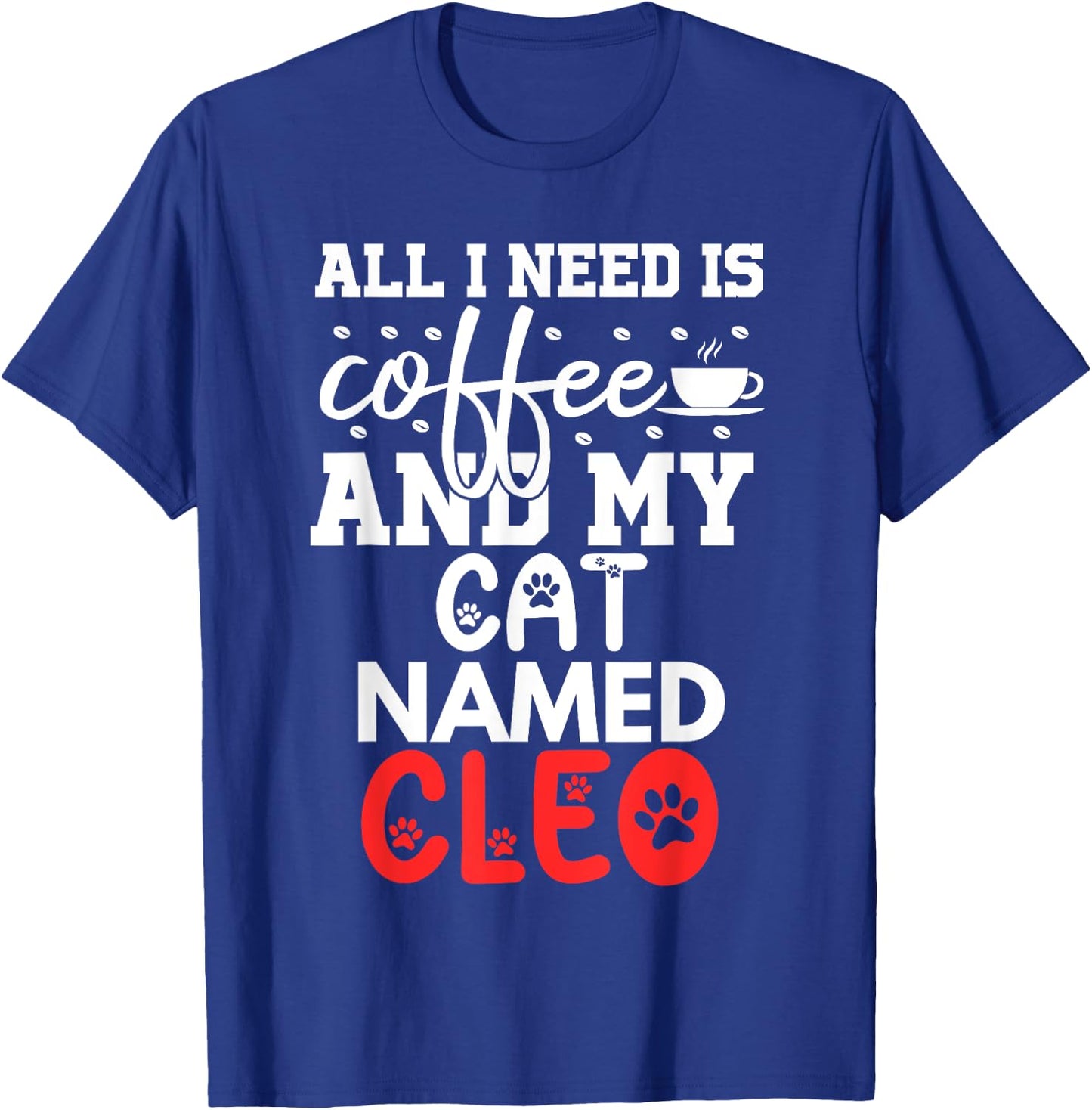 Cat Name Cleo Gifts All I Need Is Coffee Cat Named Cleo Men Women Kids T-Shirt - T-Shirt | Royal