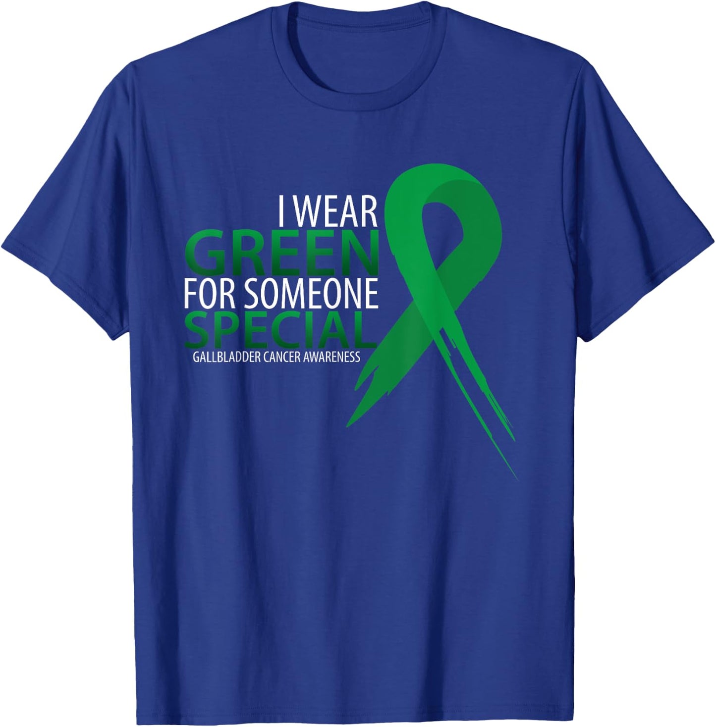 I Wear Green For Someone Gallbladder Cancer Awareness T-Shirt - T-Shirt | Royal