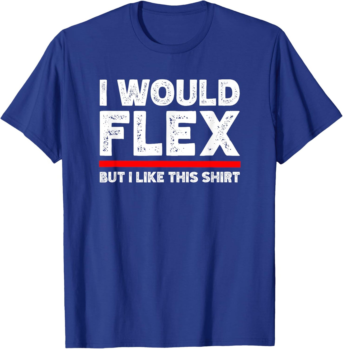 I Would Flex But I Like This Shirt Funny Weightlifting Gym T-Shirt - T-Shirt | Royal