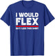 I Would Flex But I Like This Shirt Funny Weightlifting Gym T-Shirt - T-Shirt | Royal