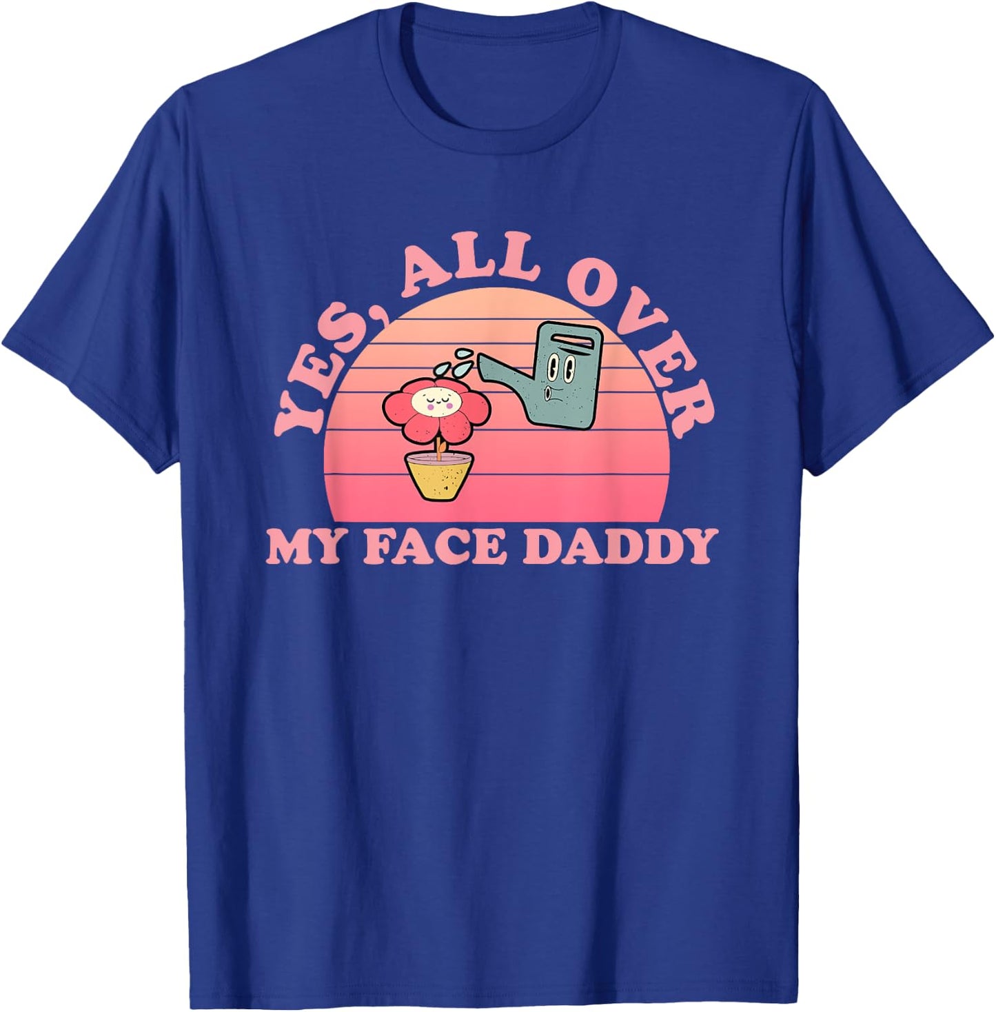 Yes, All Over My Face Daddy Vintage Quote T-Shirt - T-Shirt | Royal