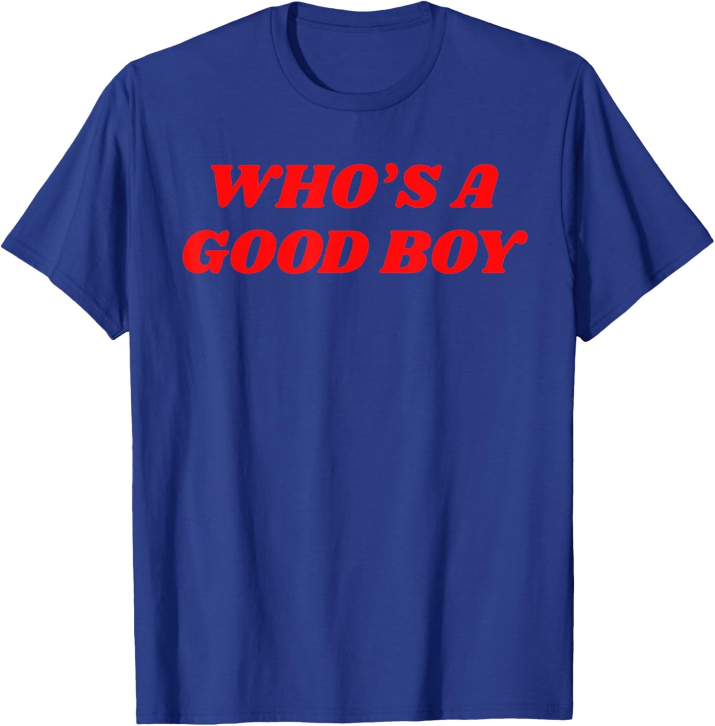 Who's A Good Boy - Funny Sarcastic Twink Slogan LGBTQ Kink T-Shirt - T-Shirt | Royal