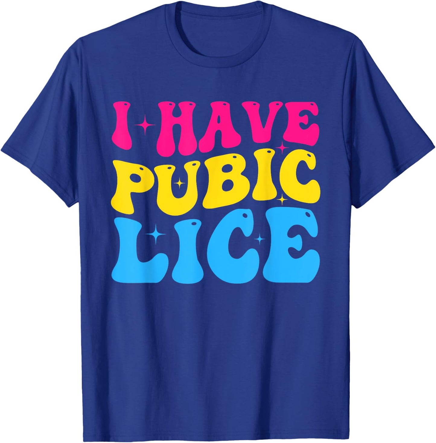 Groovy I Have Pubic Lice Funny Offensive Sacrastic Meme T-Shirt - T-Shirt | Royal