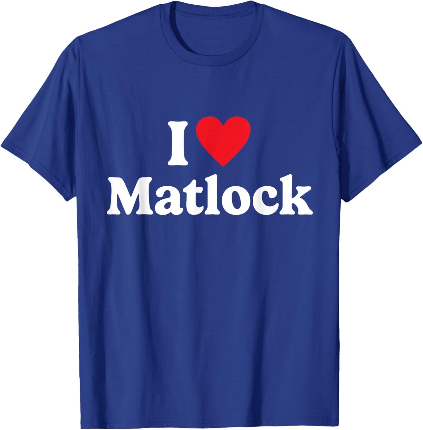 I love Matlock T-Shirt - T-Shirt | Royal