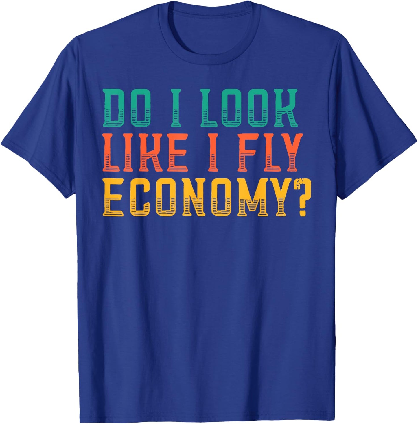 Do I Look Like I Fly Economy Funny Vintage Retro T-Shirt - T-Shirt | Royal