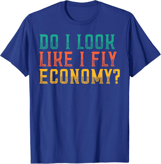Do I Look Like I Fly Economy Funny Vintage Retro T-Shirt - T-Shirt | Royal
