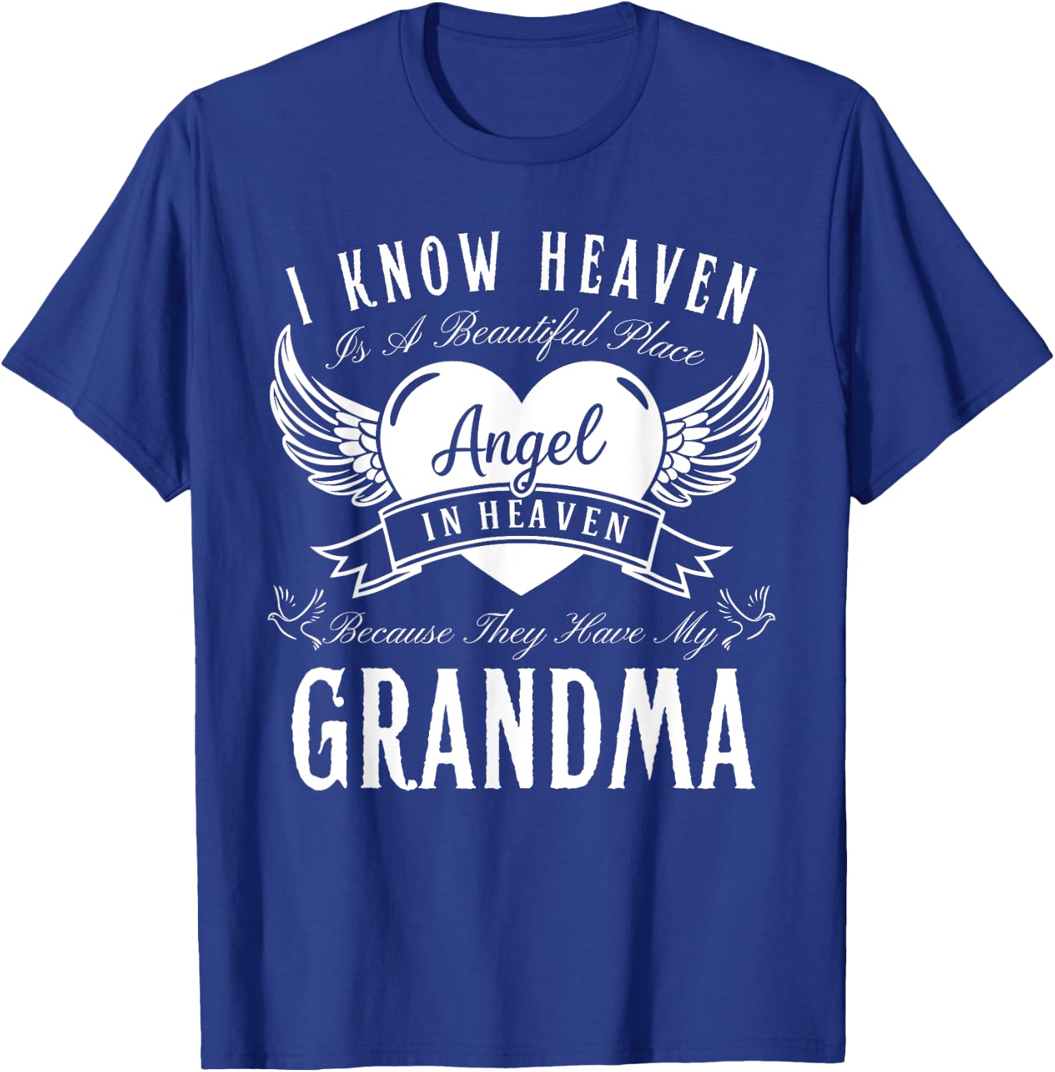 I Know Heaven Is A Beautiful Place They Have My Grandma Mom T-Shirt - T-Shirt | Royal