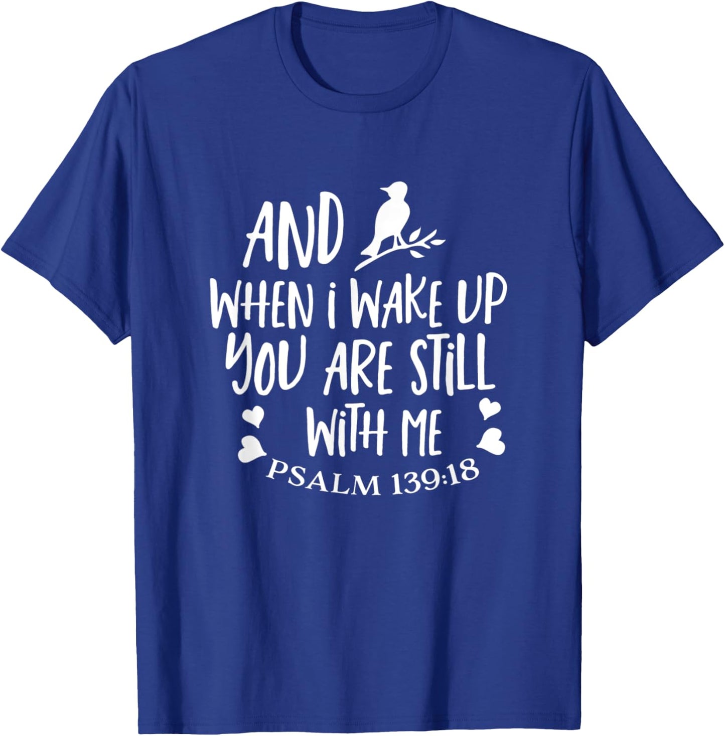 And When I Wake Up You Are Still With Me Psalm 139:18 T-Shirt - T-Shirt | Royal
