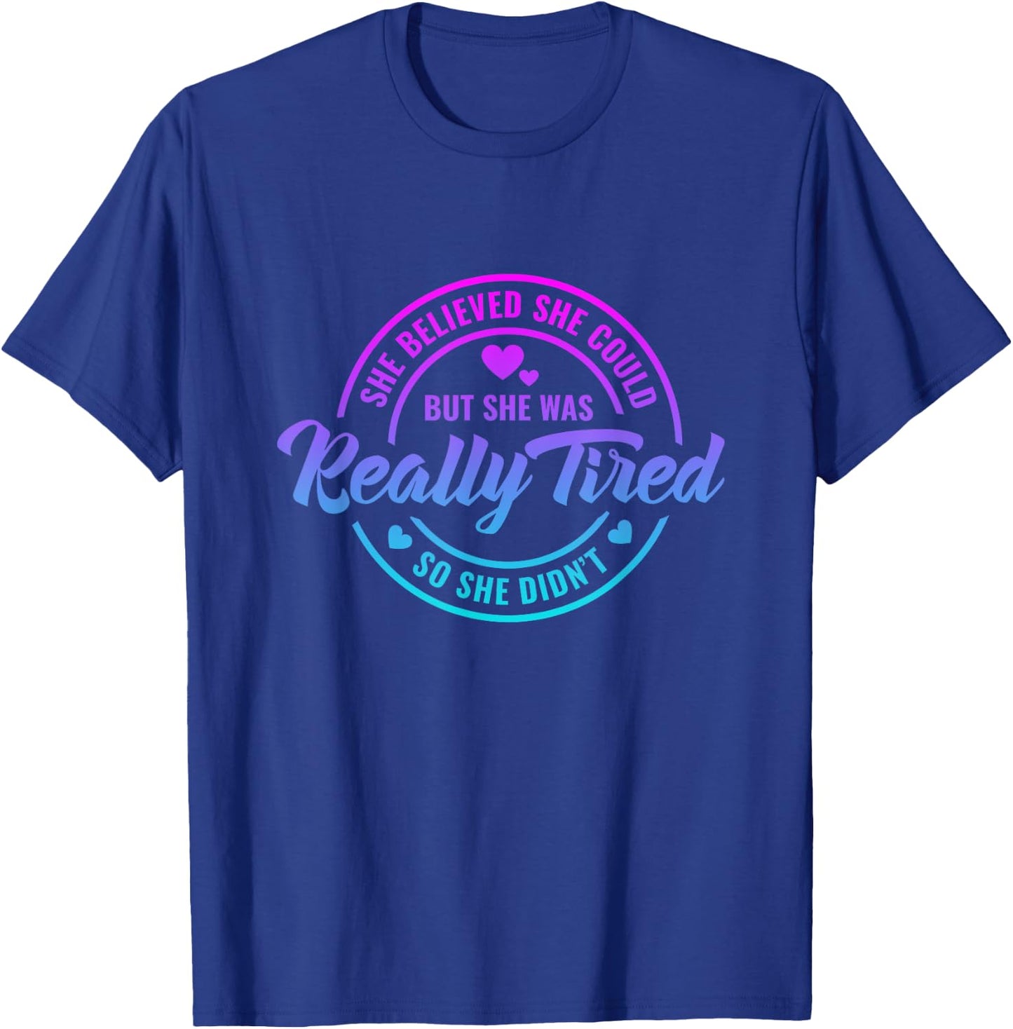 She Believed She Could but She Was Really Tired Funny saying T-Shirt - T-Shirt | Royal