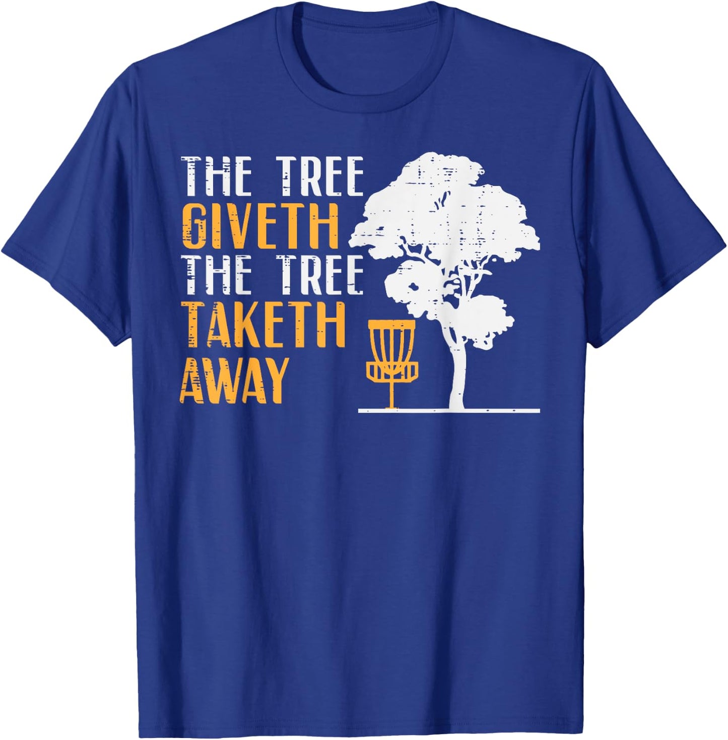 Disc Golf Tree Giveth Taketh Away Fun Frisbee Women Men Kids T-Shirt - T-Shirt | Royal