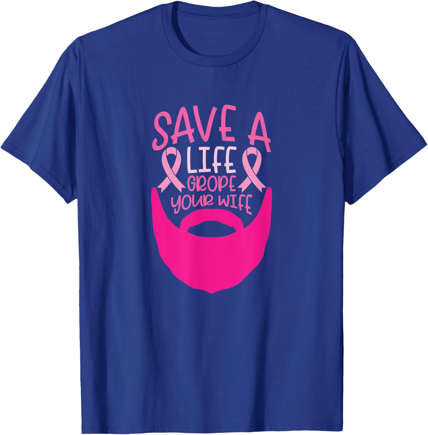 Funny Breast Cancer Prevention Save a Life Grope Your Wife T-Shirt - T-Shirt | Royal