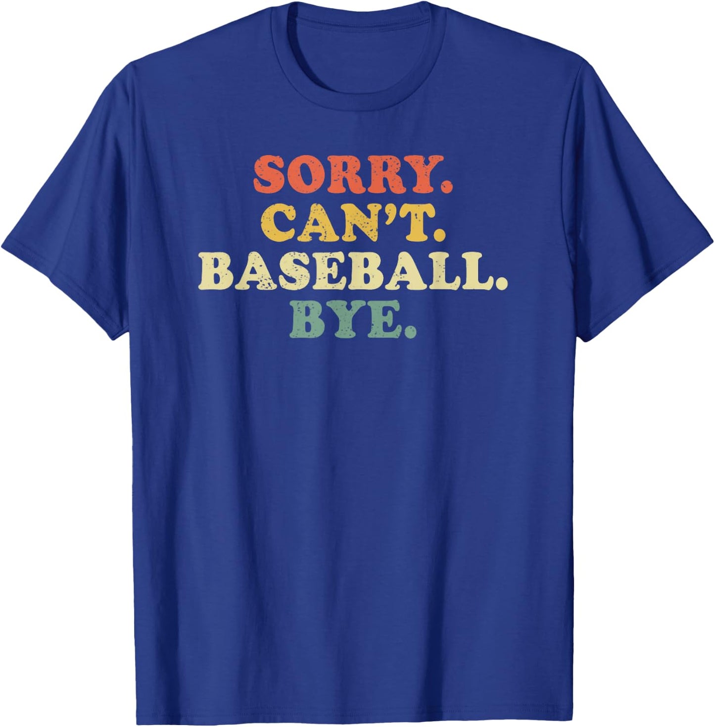 Sorry Can't Baseball Bye Funny Vintage Retro Distressed Gift T-Shirt - T-Shirt | Royal
