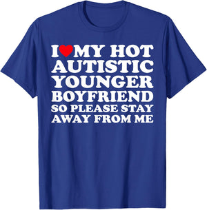 I Love My Hot Autistic Younger Boyfriend So Please Stay Away T-Shirt - T-Shirt | Royal