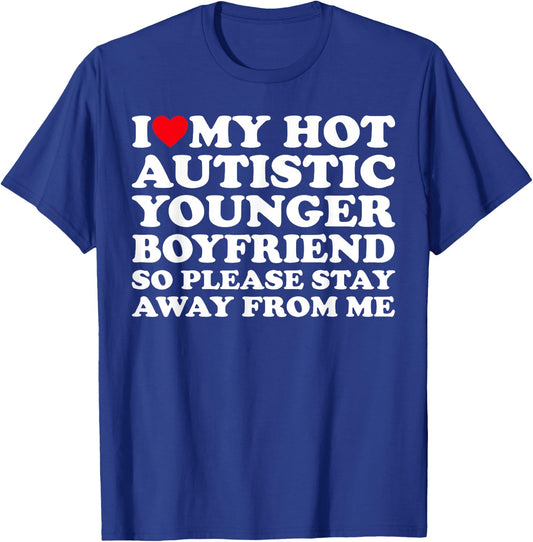 I Love My Hot Autistic Younger Boyfriend So Please Stay Away T-Shirt - T-Shirt | Royal