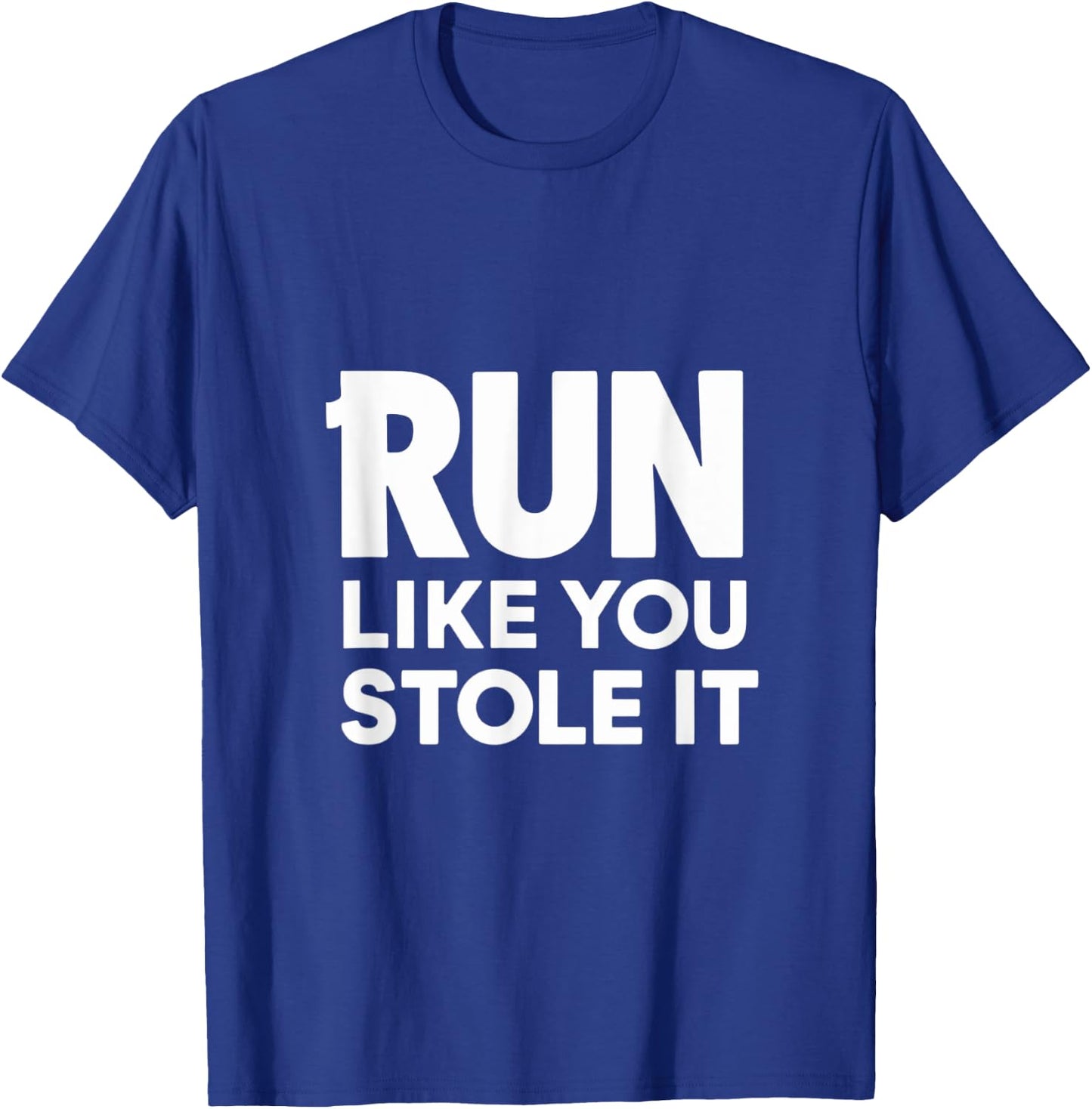 Funny Run Like You Stole It - Cute Hilarious Runners T-Shirt - T-Shirt | Royal