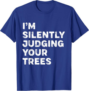 I'm Silently Judging Your Trees Funny Arborist Woodworker T-Shirt - T-Shirt | Royal