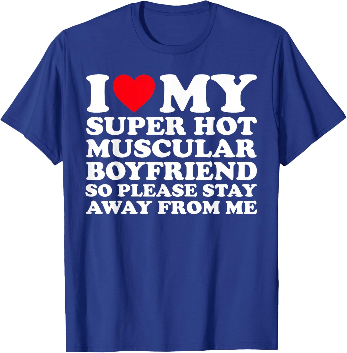 I Love My Super Hot Muscular Boyfriend So Please Stay Away T-Shirt - T-Shirt | Royal