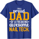 I'm A Proud Dad of Freaking Awesome Nail Tech Manicurist Dad T-Shirt - T-Shirt | Royal