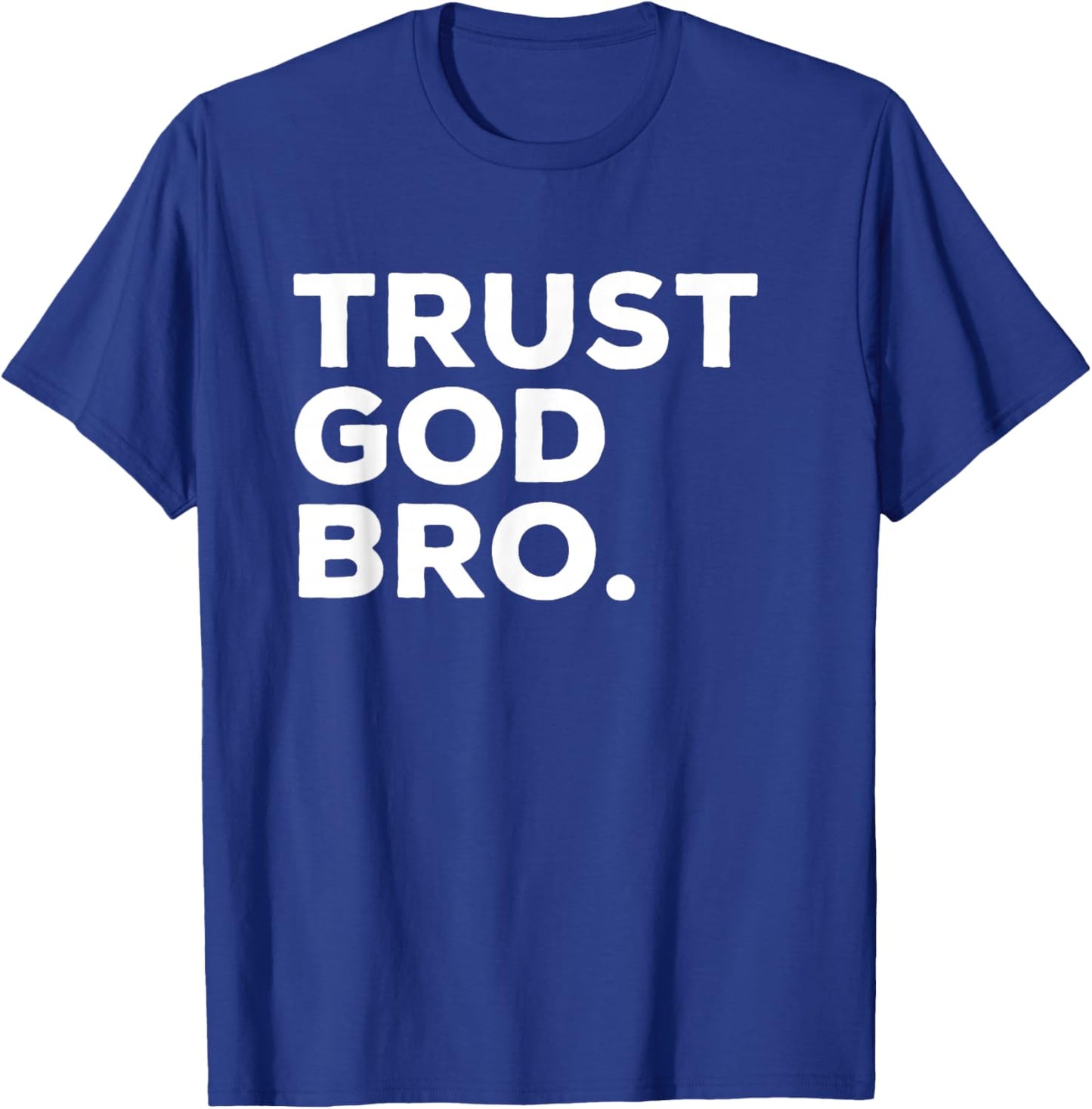 Trust God Bro Funny Christian Faith Quote , Small, Black T-Shirt - T-Shirt | Royal
