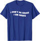 Funny I Don't Do Drugs I Am Drugs Apparel T-Shirt - T-Shirt | Royal
