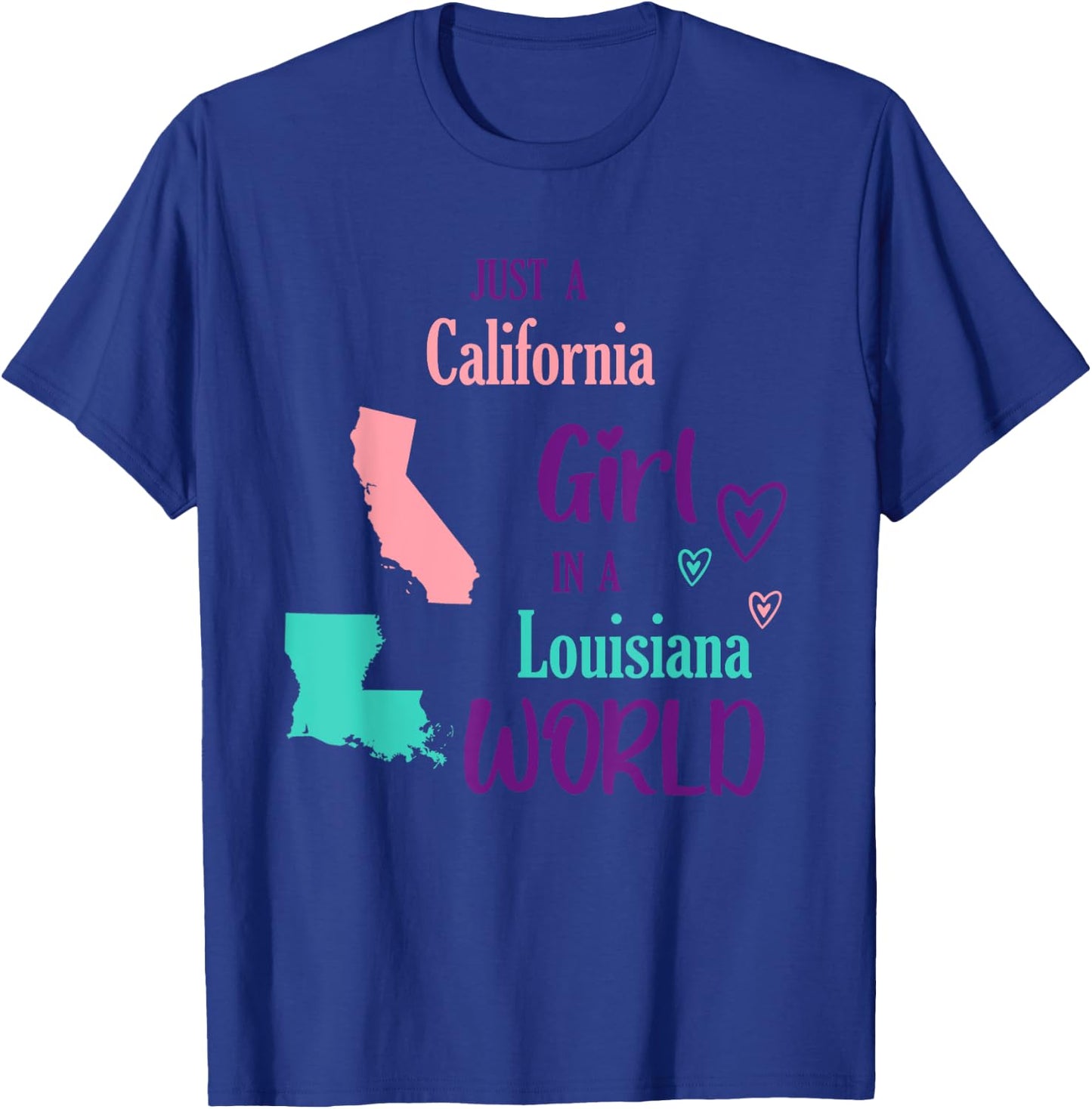 Proud Girl Just a California girl in a Louisiana World T-Shirt - T-Shirt | Royal