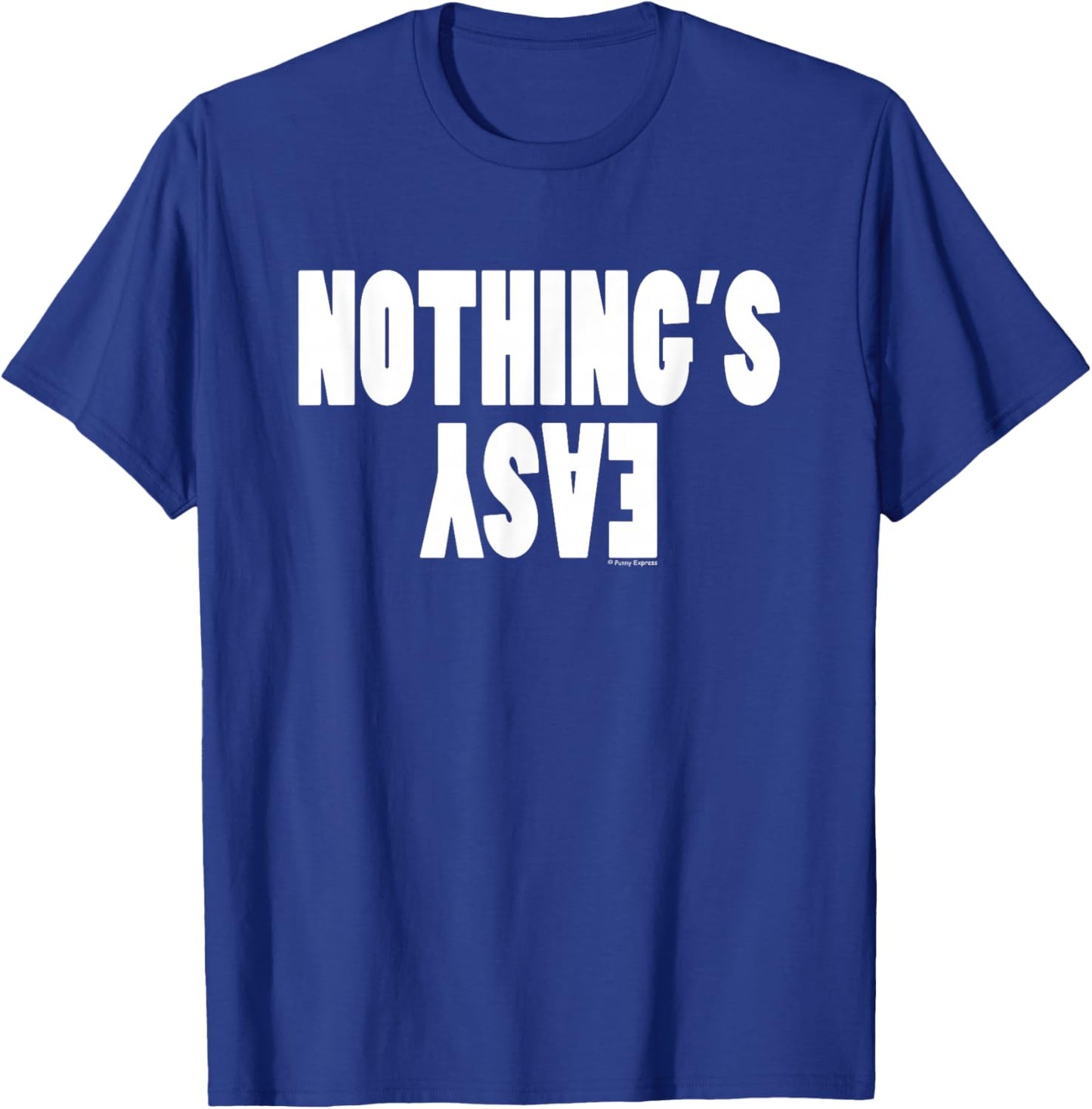 Funny "Nothing's Easy" T-Shirt - T-Shirt | Royal