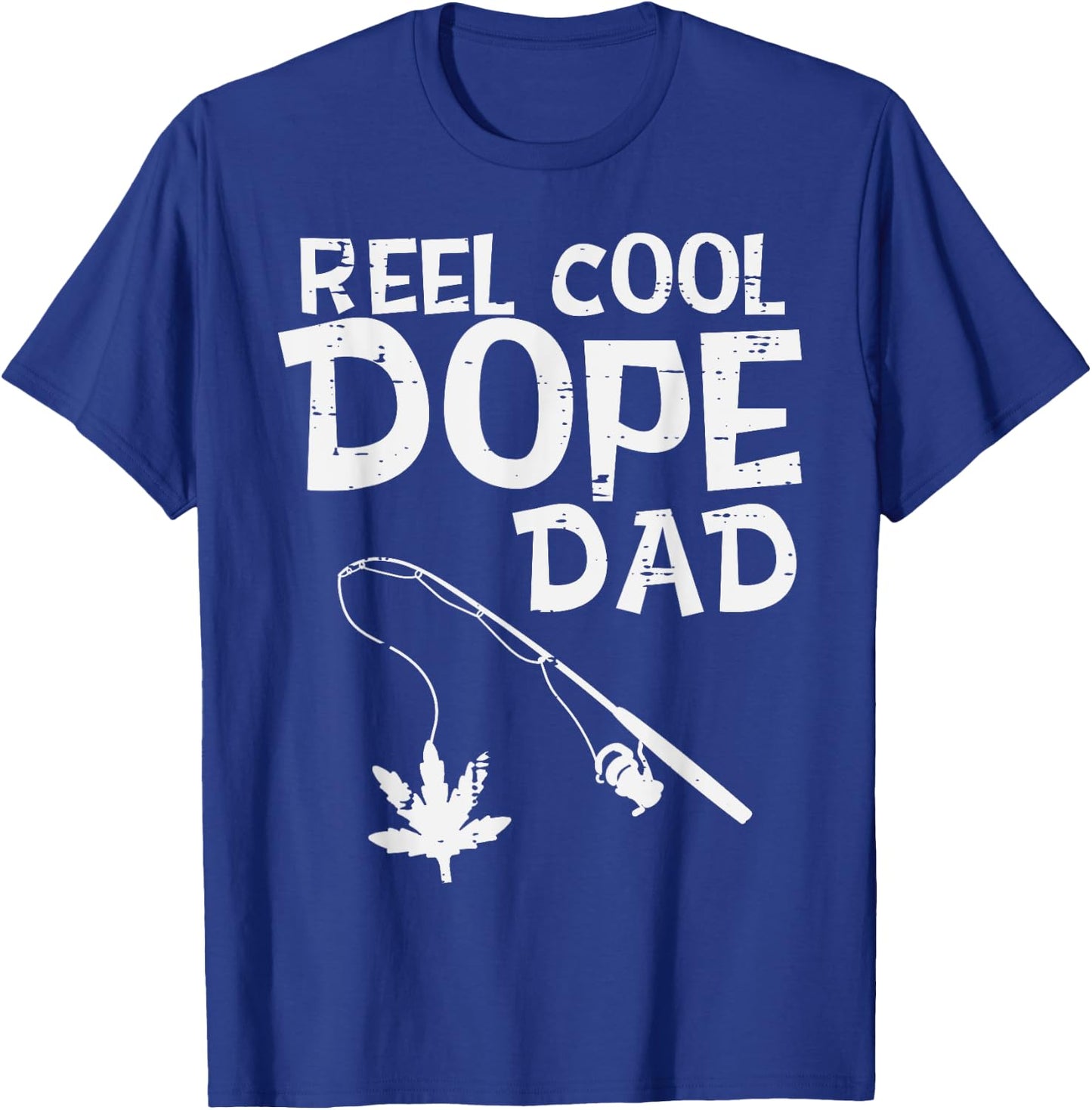 Reel Cool Dope Dad Weed Fishing Cannabis 420 Pot Stoner Men T-Shirt - T-Shirt | Royal