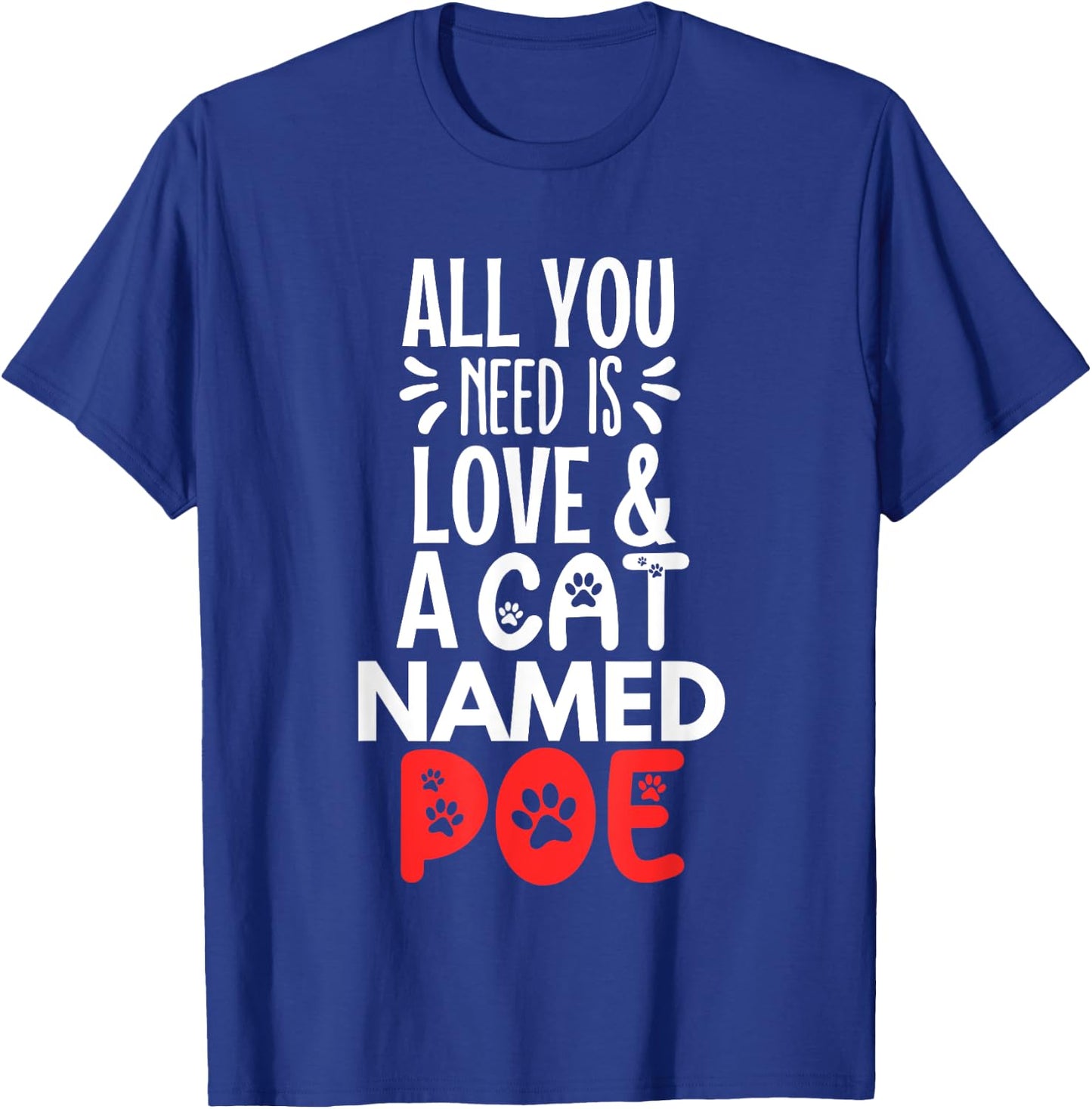Cat Name Poe Design - All You Need is Love! T-Shirt - T-Shirt | Royal