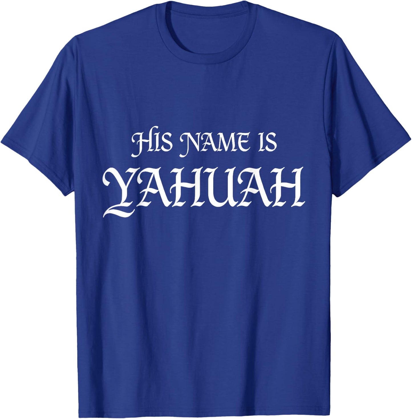 His Name is YAHUAH Hebrew Roots Faith T-Shirt - T-Shirt | Royal