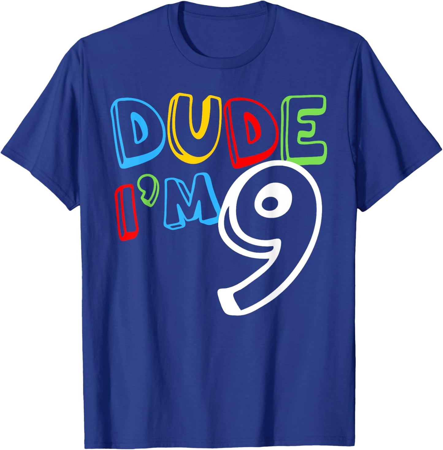 Dude I'm 9 Year Old It's My 9th Birthday Kid Happy Playful T-Shirt - T-Shirt | Royal