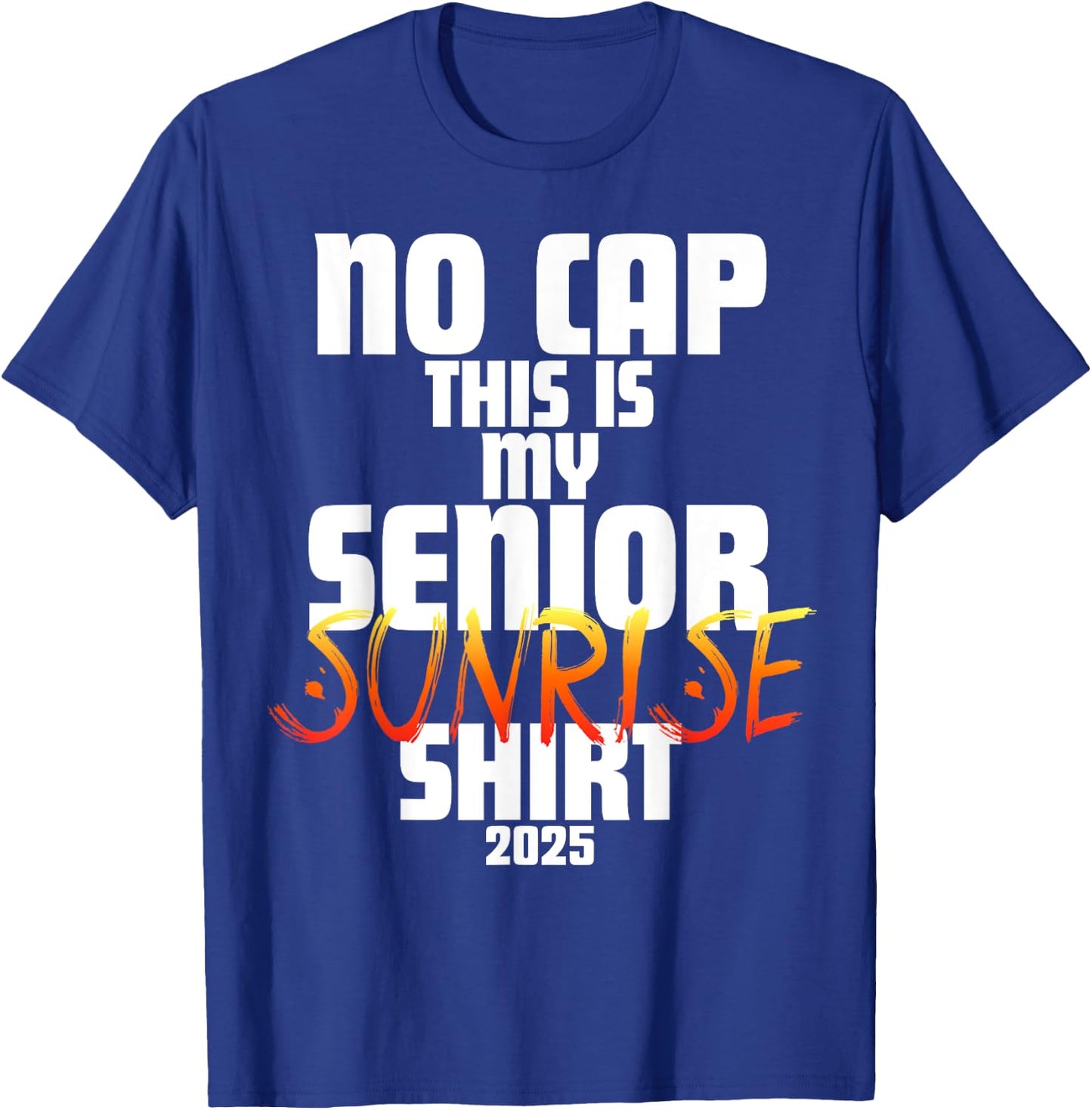 Graduation Class 2025 - No Cap This is My Senior Sunrise T-Shirt - T-Shirt | Royal