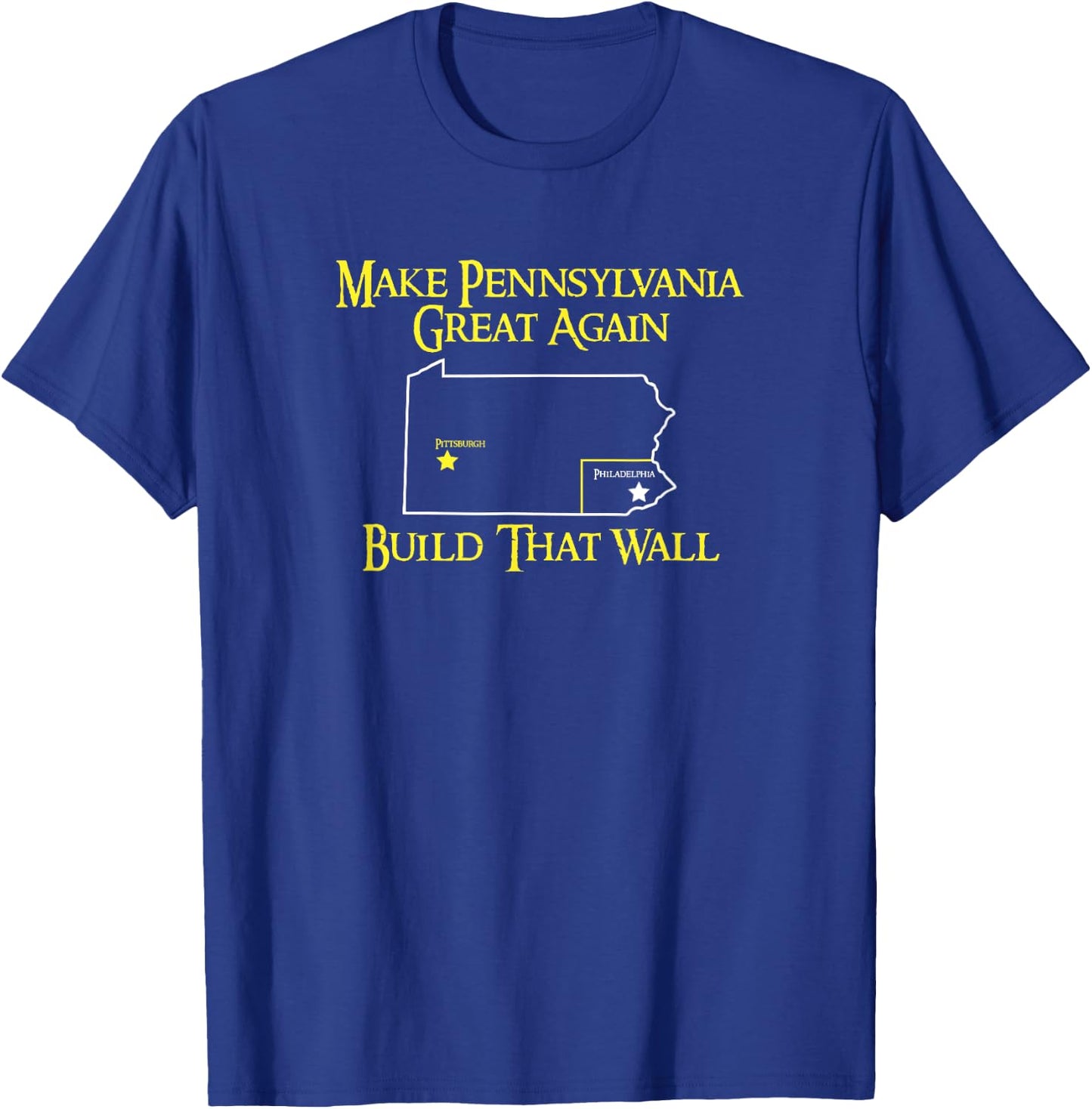 Make PA Great Again Shirt. I Hate Philadelphia Shirt. T-Shirt - T-Shirt | Royal