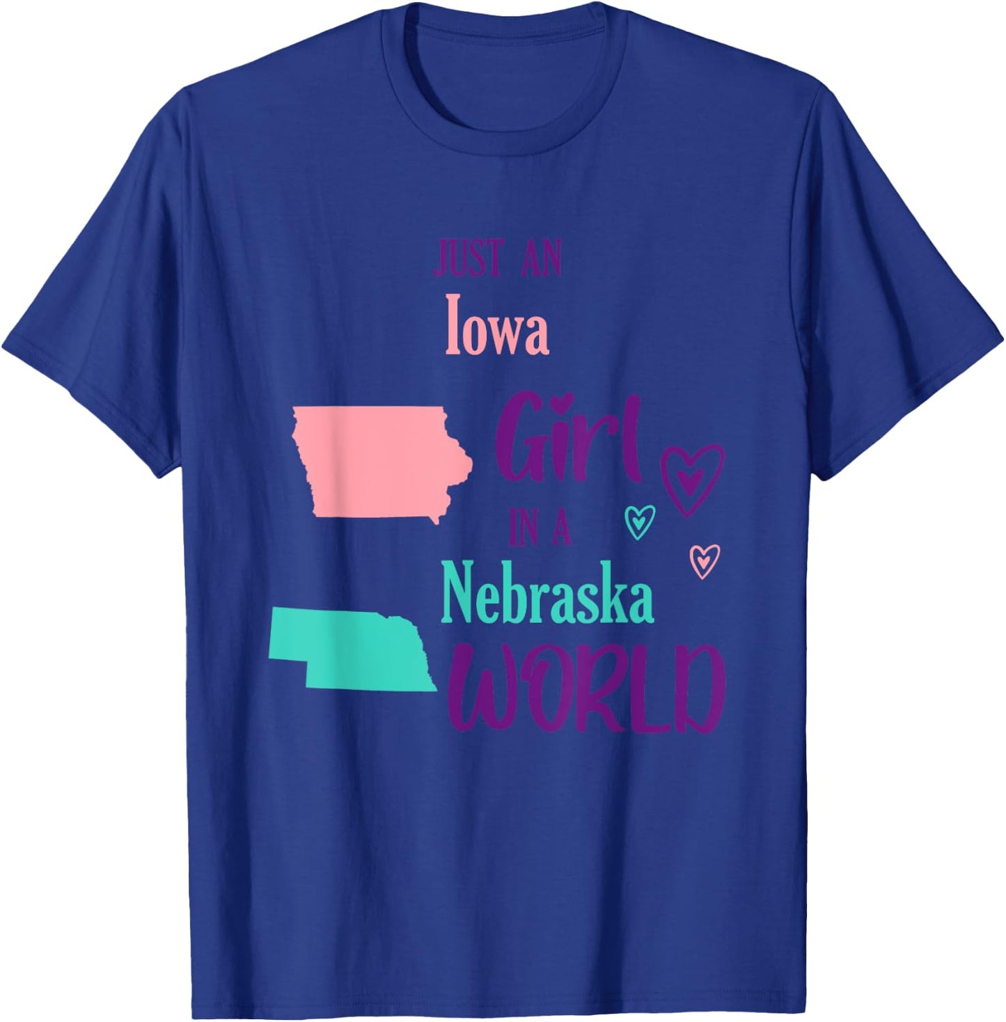 Proud Girl Just an Iowa girl in a Nebraska World T-Shirt - T-Shirt | Royal