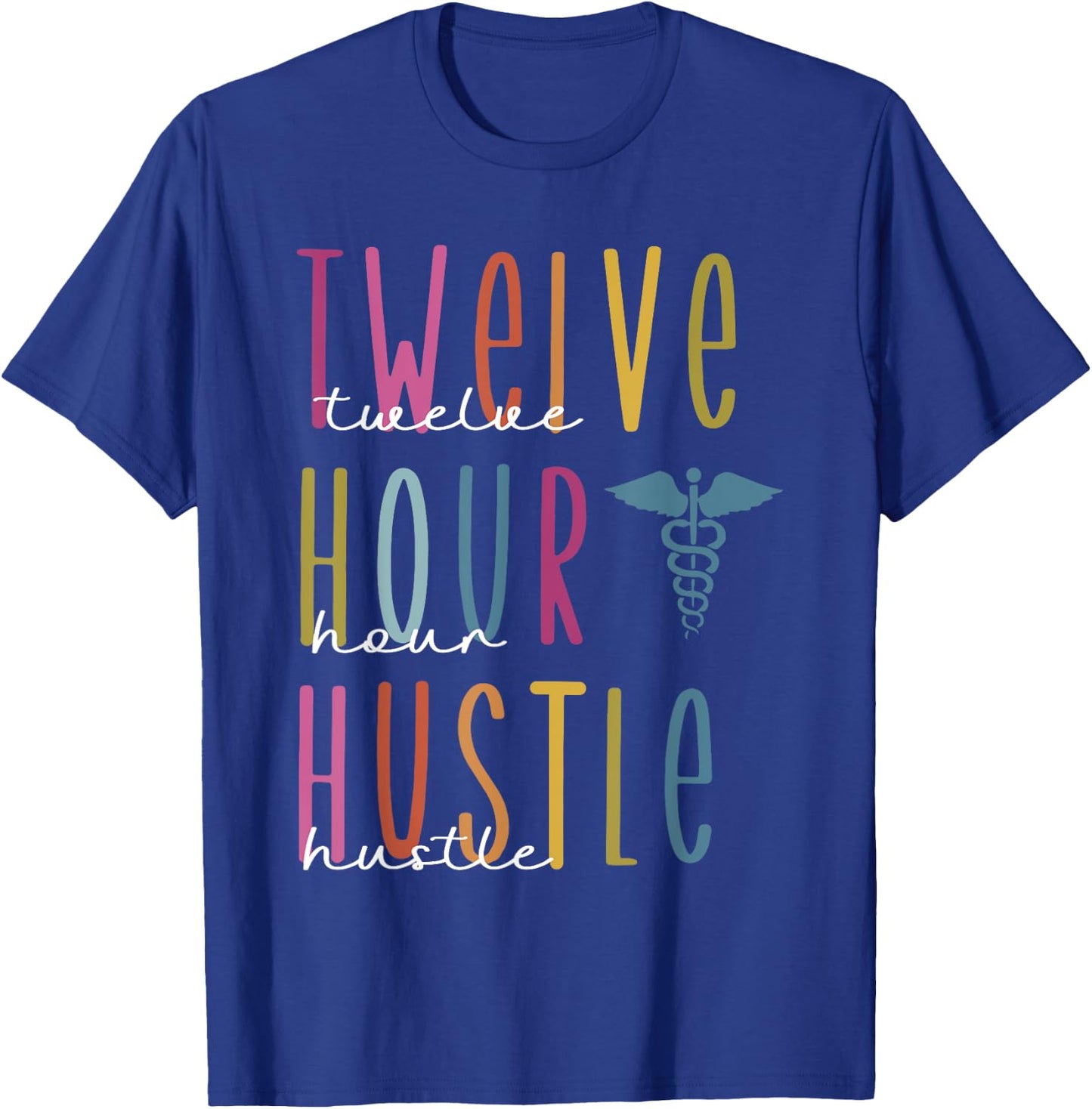 Twelve Hour Hustle , Funny s For Registered Nurses, Healt T-Shirt - T-Shirt | Royal