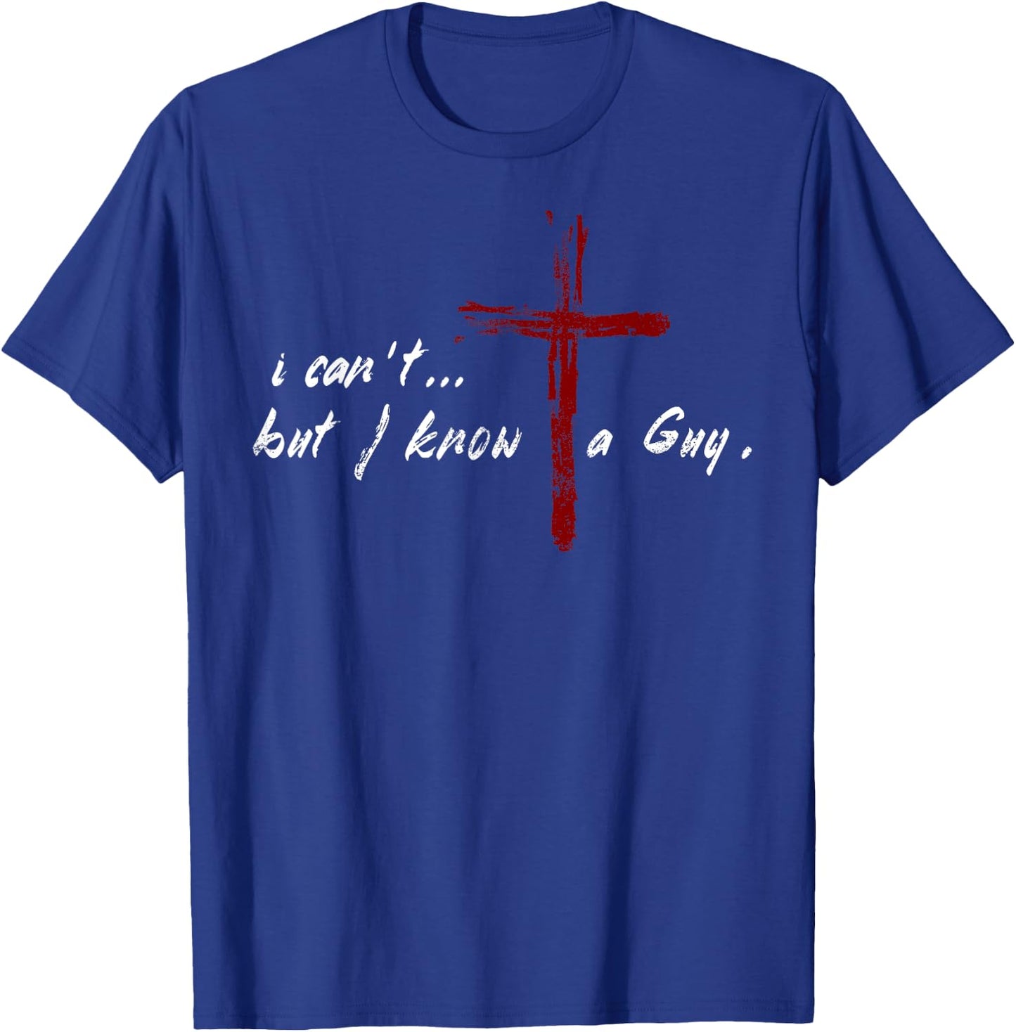 I Can't but I Know The Guy Christian Funny Bible Lover T-Shirt - T-Shirt | Royal