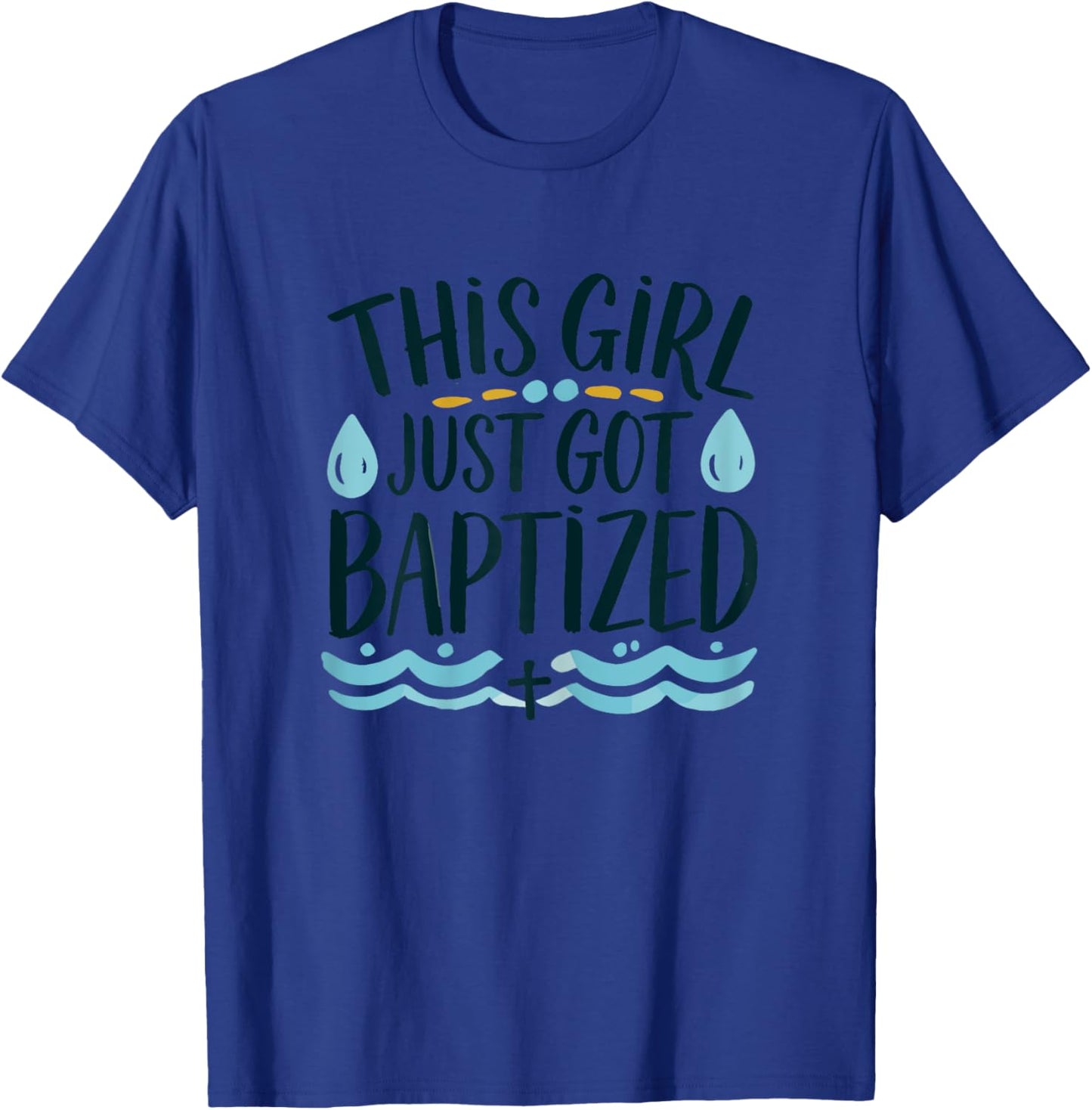 This Girl just got Baptized Shirt Girls Baptism Shirt God T-Shirt - T-Shirt | Royal