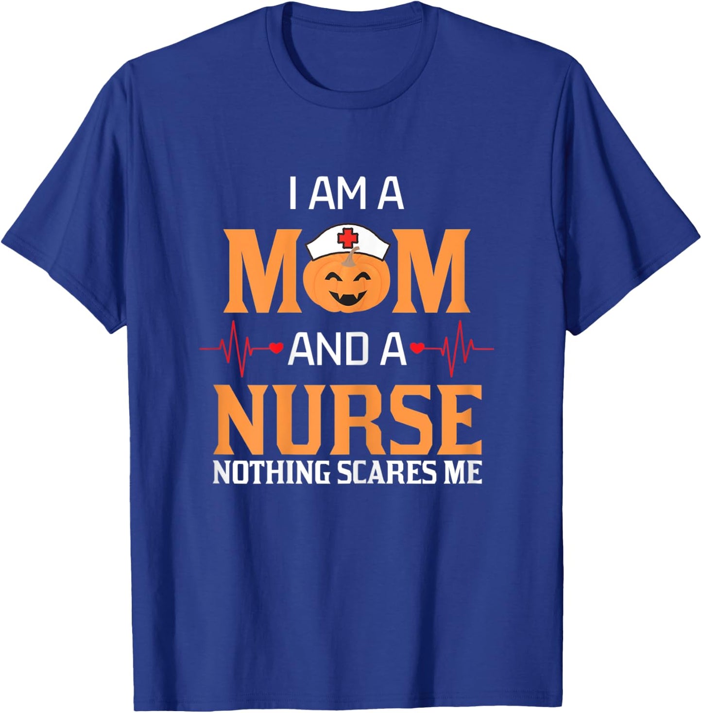 I Am A Mom and A Nurse Nothing Scares Me Halloween Nurse T-Shirt - T-Shirt | Royal