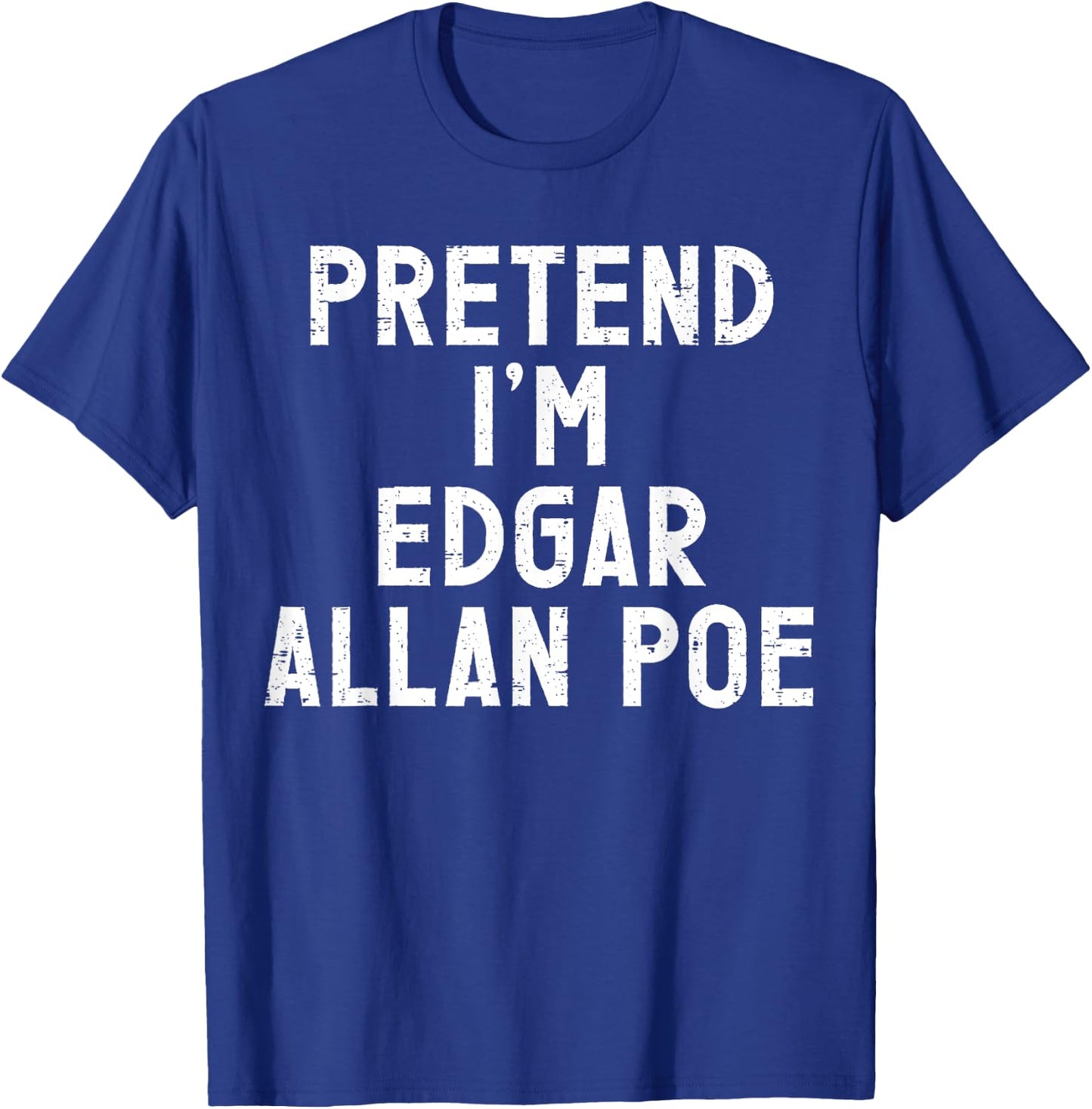 Pretend I'm Edgar Allan Poe Halloween Costume T-Shirt - T-Shirt | Royal