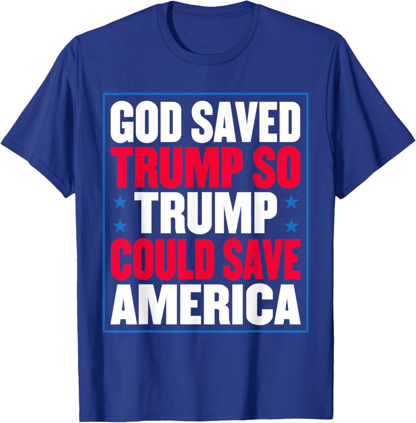 God Saved Trump So Trump Could Save America T-Shirt - T-Shirt | Royal