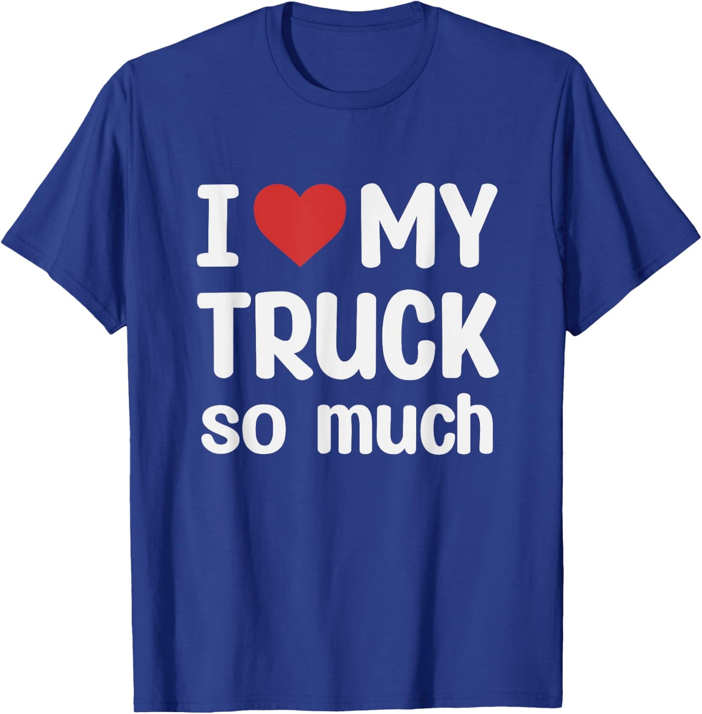 I Love My Truck So Much - I Heart My Truck T-Shirt - T-Shirt | Royal