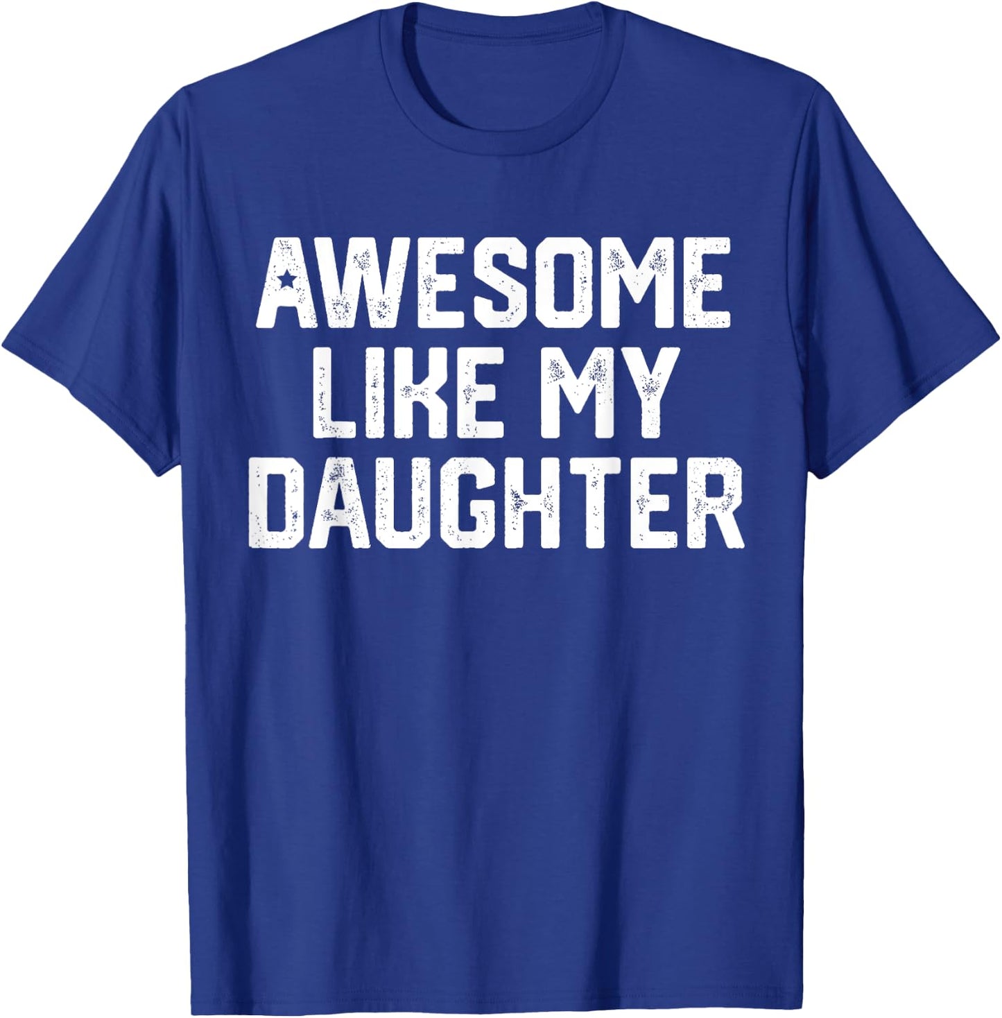 Awesome Like My Daughter Shirt Gift Funny Father's Day T-Shirt - T-Shirt | Royal