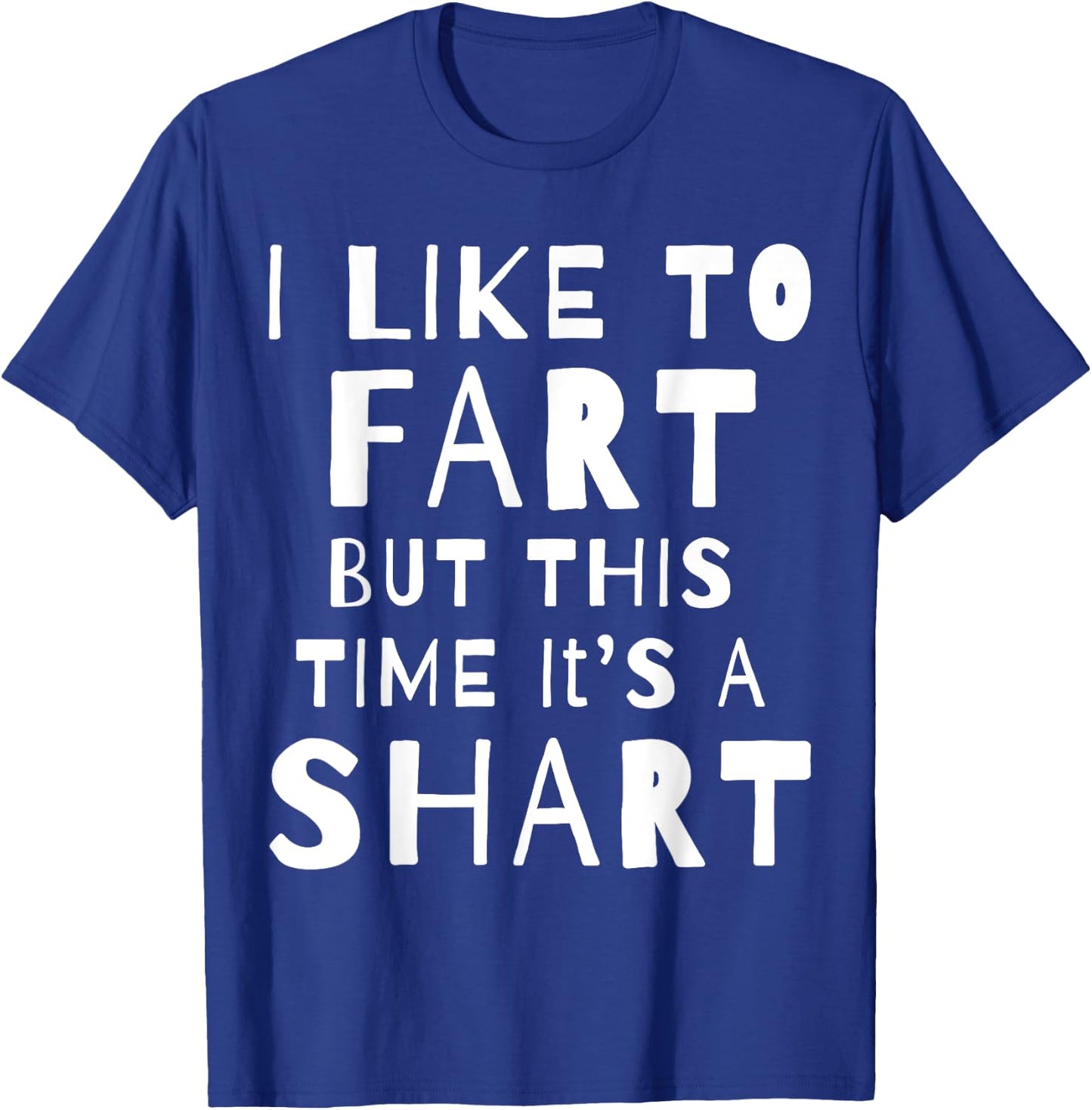 I Like To Fart But This Time It's A Shart T-Shirt - T-Shirt | Royal