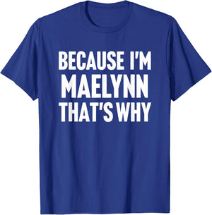 Because I'm Maelynn That's Why Am Personalized Name T-Shirt - T-Shirt | Royal