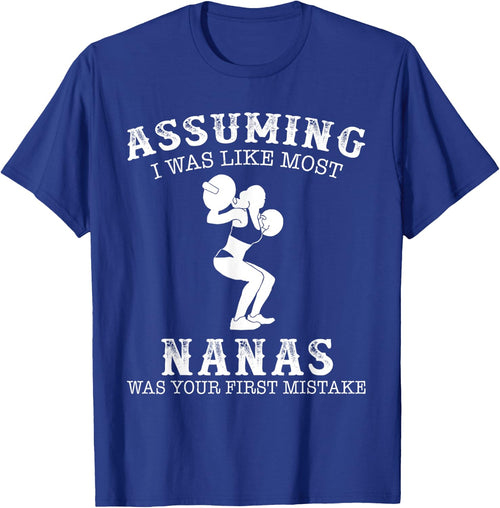 Assuming i was like most nanas was first mistake Lifting